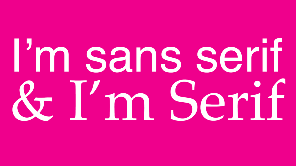 I'm sans serif & I'm Serif